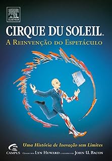 Livro Cirque Du Soleil  TM: A Reinvenção do Espetáculo