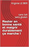 Image de Rester en bonne santé et maigrir durablement ça marche !: sans lait sans gluten (French Edition)