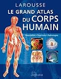 Grand Atlas Du Corps Humain: Description, Fonctions, Pathologies (French Edition) by 