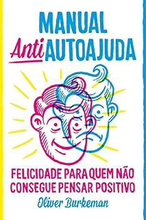 Livro Manual antiautoajuda: Felicidade para quem não consegue pensar positivo