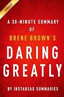 Daring Greatly Brene Brown - A 30-Minute Summary: How the Courage to Be Vulnerable Transforms the Way We Live, Love, Parent, and Lead 1497446481 Book Cover
