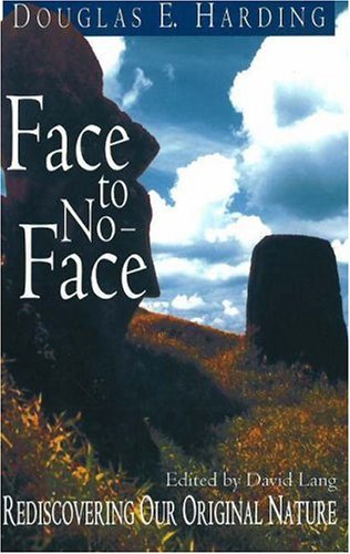 Face to No-Face: Rediscovering Our Original Nature by Douglas E. Harding