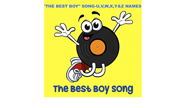 The Best Boy Song U V W X Y Z Names By The Best Boy Song On Amazon Music Amazon Com
