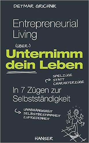 Entrepreneurial Living Unternimm Dein Leben In 7 Zugen Zur Selbststandigkeit Amazon De Grichnik Dietmar Bucher