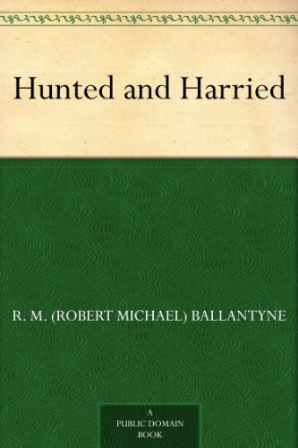 Hunted and Harried by R. M. (Robert Michael) Ballantyne