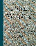 4-Shaft Weaving Project Planner and Notebook: A Journal for 25 Handwoven Textile Projects Created on by Royanne Weaving Journals
