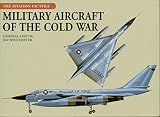 Military Aircraft of the Cold War (Aviation Factfile) by Jim Winchester