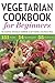 Vegetarian Cookbook for Beginners: The Essential Vegetarian Cookbook to Get Started by Rockridge Press