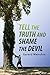 Tell the Truth & Shame the Devil: Recognize the True Enemy and Join to Fight Him