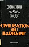 Civilisation Ou Barbarie: Anthropologie Sans Complaisance par Diop