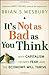 It's Not as Bad as You Think: Why Capitalism Trumps Fear and the Economy Will Thrive - Book by Brian Wesbury