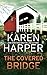 The Covered Bridge by Karen Harper