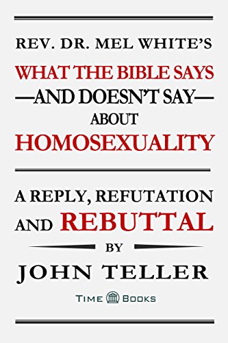 What the Bible Says-and Doesn't Say-About Homosexuality: A Reply, Refutation and Rebuttal