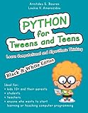 Python for Tweens and Teens (Black & White Edition): Learn Computational and Algorithmic Thinking Python for Tweens and Teens (Black & White Edition): Learn Computational and Algorithmic Thinking