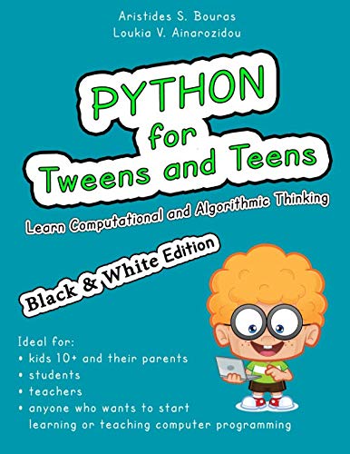 Python for Tweens and Teens (Black & White Edition): Learn Computational and Algorithmic Thinking Python for Tweens and Teens (Black & White Edition): Learn Computational and Algorithmic Thinking