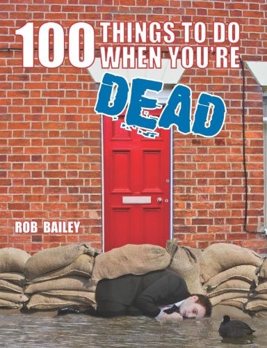 "100 Things to Do When You're Dead" av Rob Bailey