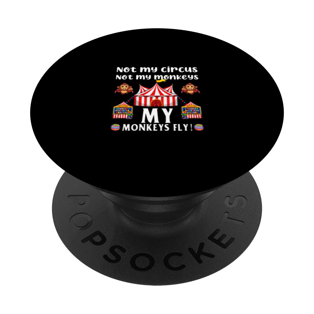 not my circus not my monkeys my monkeys fly PopSockets Swappable PopGrip