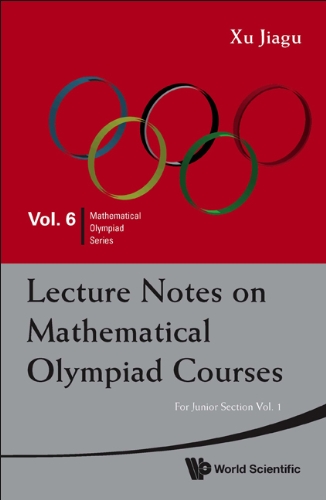 Lecture Notes on Mathematical Olympiad Courses:For Junior SectionVolume 1: 6 (Mathematical Olympiad Series)