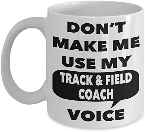 Track and Field Coach Mug - Don't Make Me Use My Track &amp; Field Coach Voice