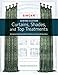 Singer(R) Sewing Custom Curtains, Shades, and Top Treatments: A Complete Step-by-Step Guide to Making and Installing Window Decor by 