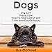 Dogs: Dog Care, Puppy Care, How to Take Care of and Train Your Dog or Puppy by Ace McCloud, Joshua Mackey