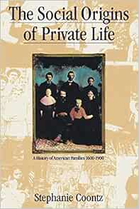 The Social Origins Of Private Life A History Of American Families 1600 1900 Haymarket Series Coontz Stephanie 9780860919070 Books The Social Origins Of Private Life A History Of American Families 1600 1900 Haymarket Series Coontz Stephanie 9780860919070 Books
