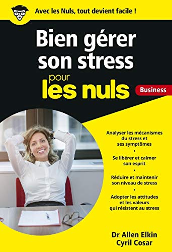Gérer son stress pour les Nuls Business (Poche pour les nuls) (French Edition) by Allen Elkin, Cyril Cosar