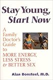 Image de Stay Young, Start Now: A Family Doctor's Guide to More Energy, Less Stress and Better Sex