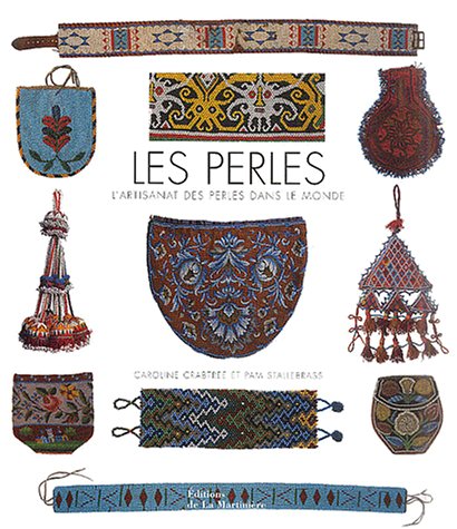 Les Perles : L'Artisanat des perles dans le monde by Caroline Crabtree, Pam Stallebrass, Catherine Bednarek