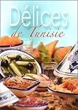 Délices de Tunisie : Cuisine de Méditerranée by