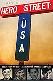 Hero Street, U.S.A.: The Story of Little Mexico's Fallen Soldiers by Marc Wilson