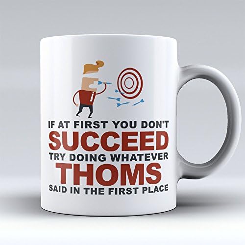 Thoms Coffee Mug - Thoms Coffee Cup - Funny Gift for Thoms - "If At First You Don't Succeed, Try Doing Whatever Thoms Said" - Best Present for Thoms