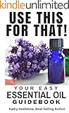 USE THIS FOR THAT: Your Easy Essential Oil Guidebook