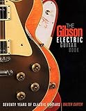 The Gibson Electric Guitar Book: Seventy Years of Classic Guitars by