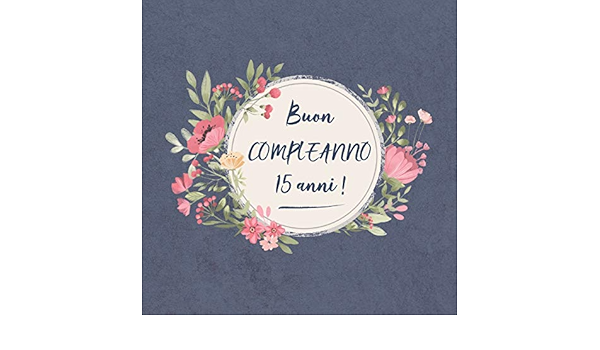 Buon Compleanno 15 Anni Il Mio Bel Libro Degli Ospiti Un Ricordo Molto Speciale Per Il Mio Giorno D Onore Per Figlio Figlia Nipote Figlioccia Brevetto Bambino Figlioccio Italian Edition Bruno