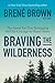 Braving the Wilderness: The Quest for True Belonging and the Courage to Stand Alone primary