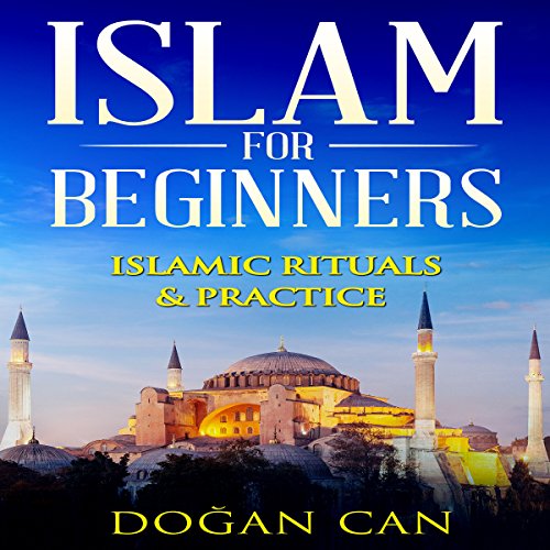 Islam for Beginners: Islamic Rituals & Practice