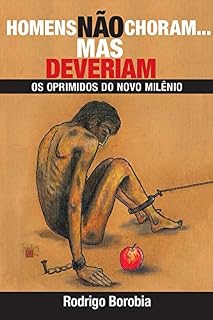 Livro HOMENS NÃO CHORAM... MAS DEVERIAM: OS OPRIMIDOS DO NOVO MILÊNIO