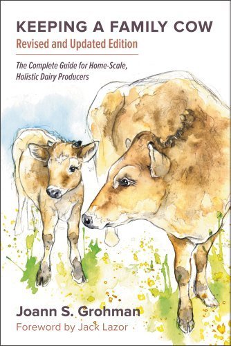Keeping a Family Cow: The Complete Guide for Home-Scale, Holistic Dairy Producers, 3rd Edition 3rd edition by Grohman, Joann S. (2013) Paperback