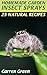 Homemade Garden Insect Sprays: 25 Natural Recipes: (Homemade Repellents, Gardening Books)