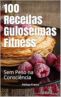 Livro 100 Receitas Guloseimas Fitness: Sem Peso na Consciência