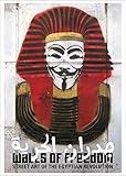 Walls of Freedom : Street Art of the Egyptian Revolution