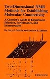 Two-Dimensional NMR Methods for Establishing Molecular Connectivity : A Chemist's Guide to Experiment Selection, Performance, and Interpretation, Martin, Gary E. and Zektzer, Andrew S., 0471187070