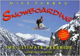 Snowboarding: The Ultimate Free Ride Snowboarding: The Ultimate Free Ride
