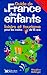 Guide de la France des enfants. Loisirs et tourisme pour les moins de 15 ans by 