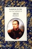 NAPOLEON AND THE CAMPAIGN OF 1814: FRANCE by