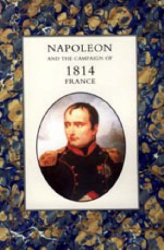 NAPOLEON AND THE CAMPAIGN OF 1814: FRANCE by Henry Houssaye