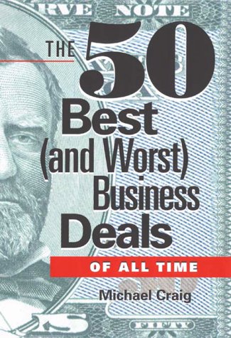 The 50 Best and Worst Business Deals of All Time (Best Of Times Worst)