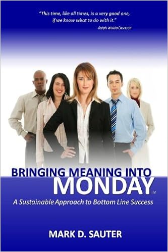 Bringing Meaning Into Monday A Sustainable Approach To Bottom Line Success Sauter Mark D 9781442153660 Amazon Com Books