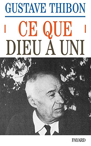 Ce que Dieu a uni: Essai sur l'amour (French Edition) by Gustave Thibon